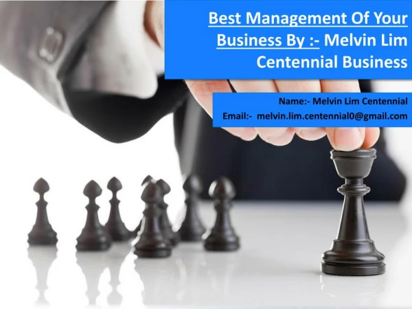 Best Management Of Your Business By :- Melvin Lim Centennial Business