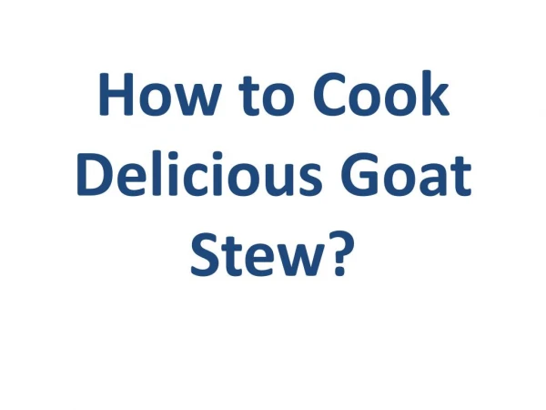 How to Cook Delicious Goat Stew?