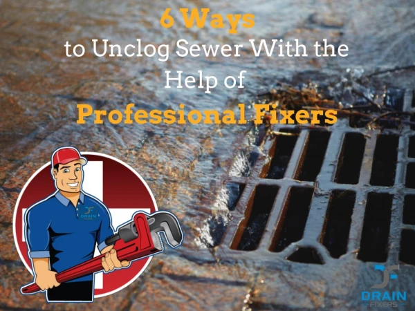 How Does Professional Fixers Help to Unclog Sewer?