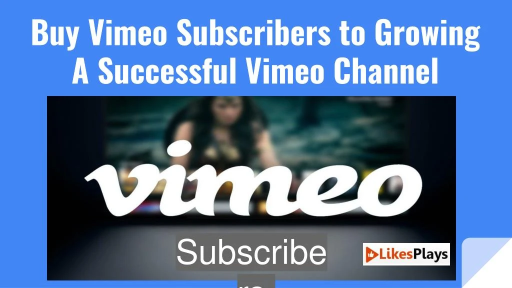 buy vimeo subscribers to growing a successful vimeo channel