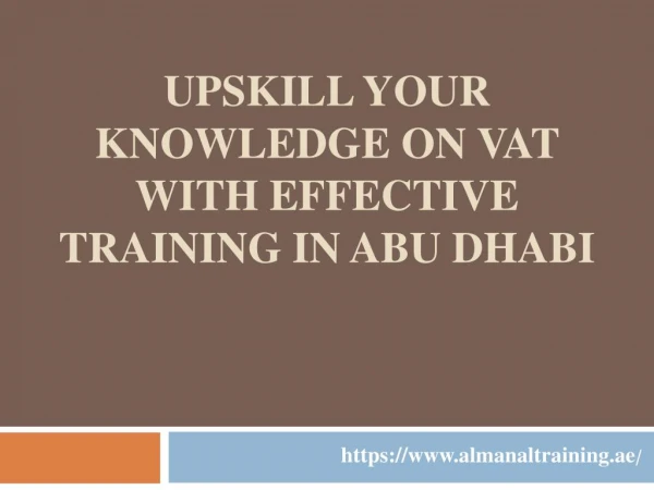 UPSKILL YOUR KNOWLEDGE ON VAT WITH EFFECTIVE TRAINING IN ABU DHABI