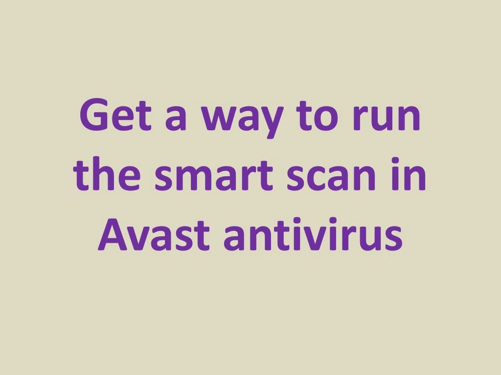 get a way to run the smart scan in avast antivirus