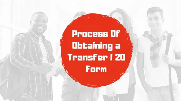 process of obtaining a transfer i 20 form