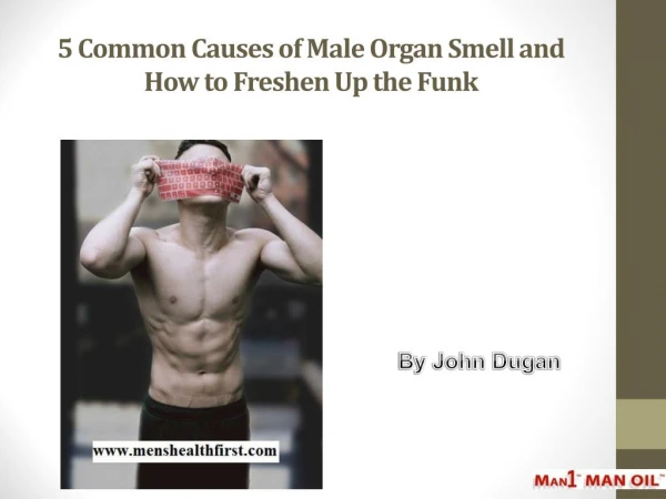 5 Common Causes of Male Organ Smell and How to Freshen Up the Funk