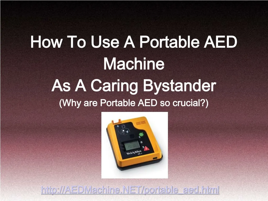 how to use a portable aed machine as a caring bystander why are portable aed so crucial
