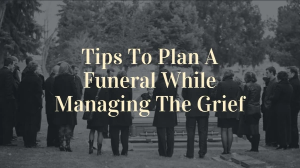 All You Need To Know About Planning A Funeral While Managing The Grief.