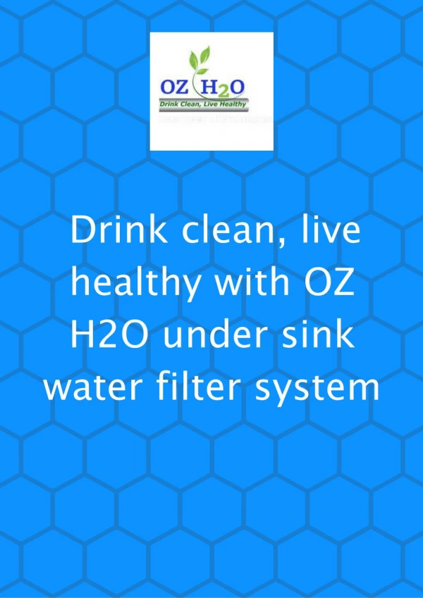 Drink Clean, Live Healthy With OZ H2O Under Sink Water Filter System