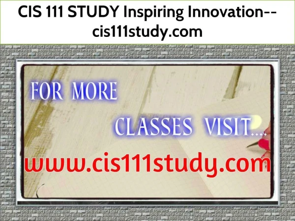CIS 111 STUDY Inspiring Innovation--cis111study.com