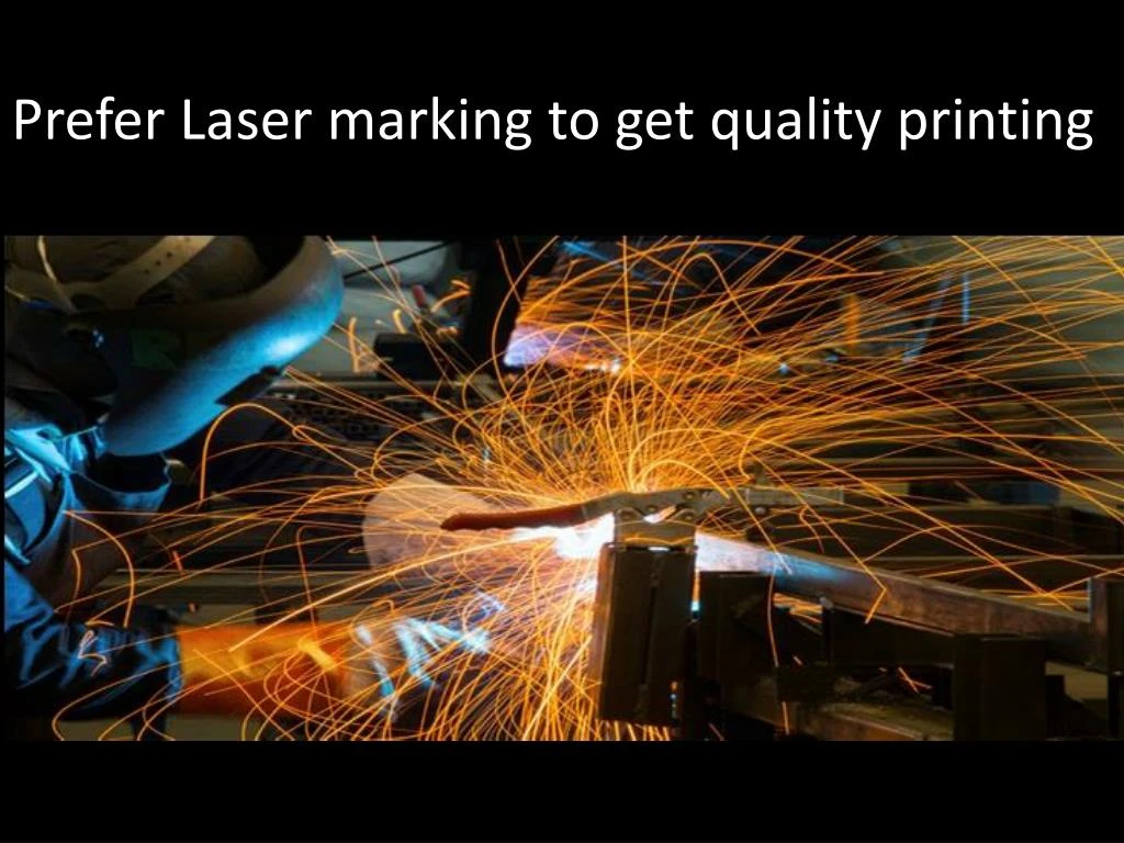 prefer laser marking to get quality printing
