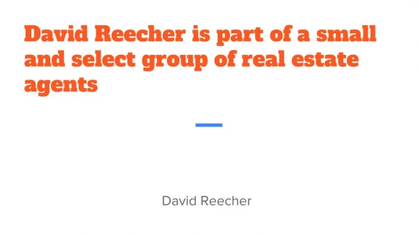 David Reecher is part of a small and select group of real estate agents