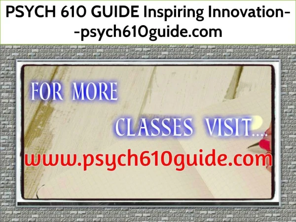 PSYCH 610 GUIDE Inspiring Innovation--psych610guide.com