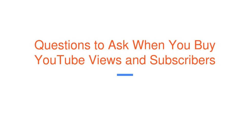 questions to ask when you buy youtube views and subscribers