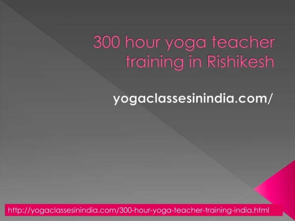 300 hour yoga teacher training in rishikesh| best yoga retreats in India| Yogaclassesinindia