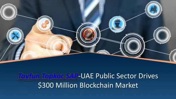 Tayfun Topkoc SAP-UAE Public Sector Drives $300 Million Blockchain Market