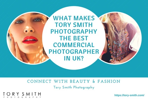 What makes Tory Smith Photography the best Commercial Photographer in UK?