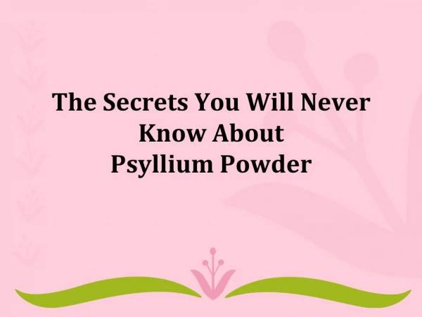 The Secrets You Will Never Know About Psyllium Powder