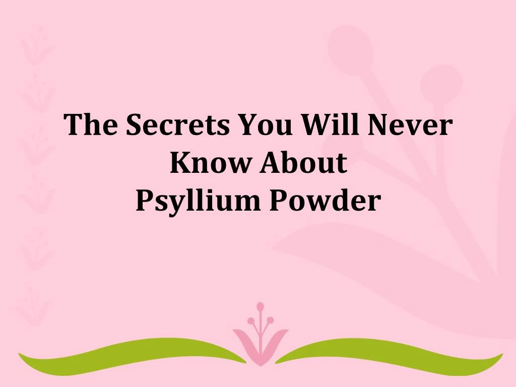 the secrets you will never know about psyllium powder