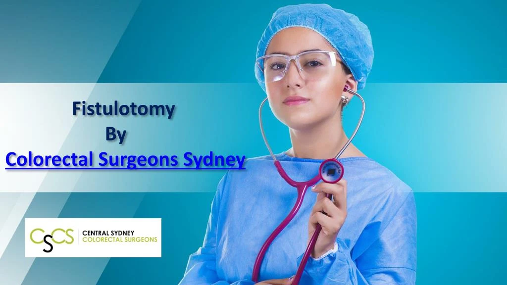 fistulotomy by colorectal surgeons sydney