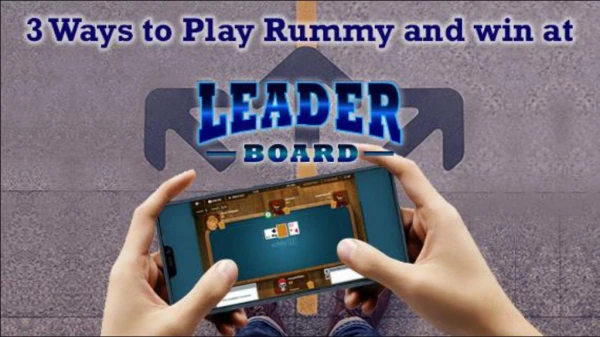 3 Ways to Play Rummy and win at Leaderboard