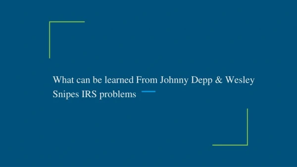 What can be learned From Johnny Depp & Wesley Snipes IRS problems