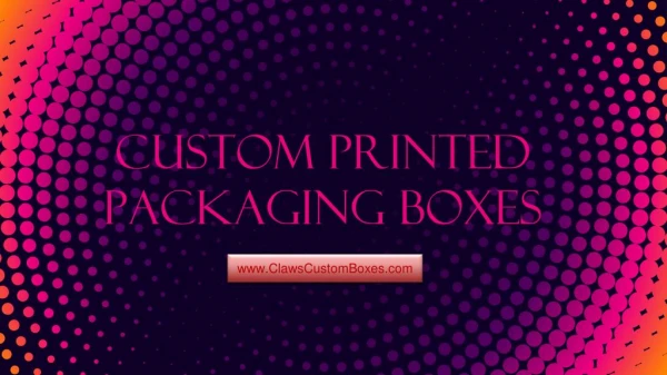 Custom Printed Packaging Boxes of All Sizes and Shapes