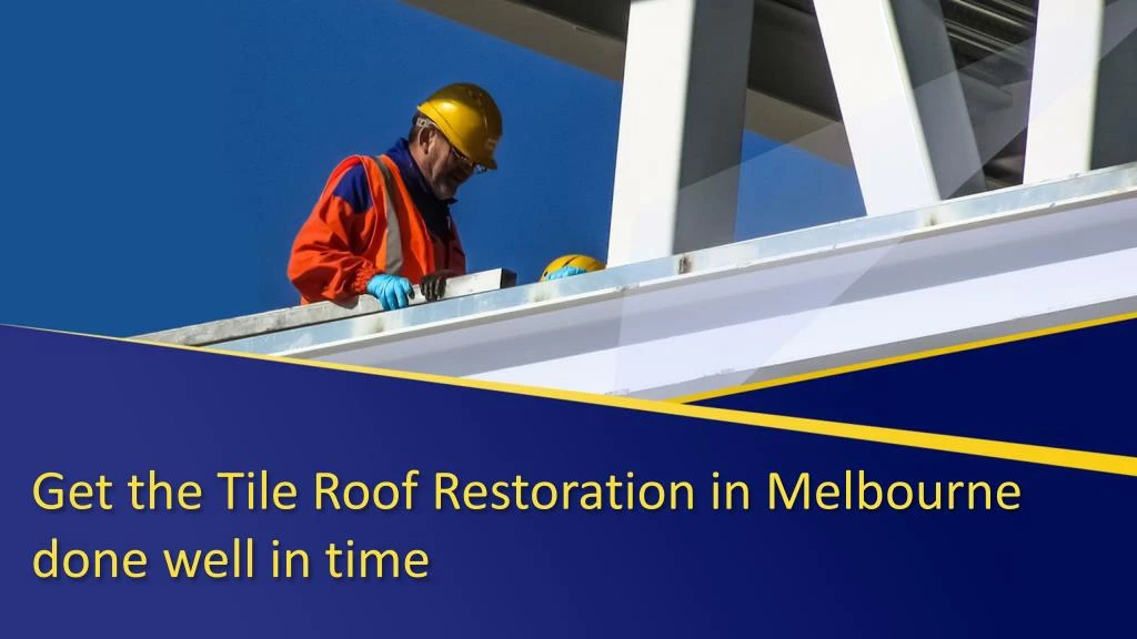get the tile roof restoration in melbourne done well in time