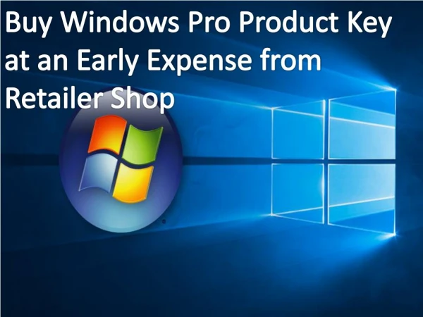 Buy Windows Pro Product Key at an Early Expense From Retailer Shop