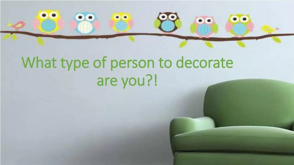 what type of person to decorate are you