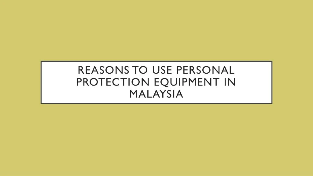 reasons to use personal protection equipment in malaysia