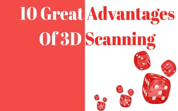 10 Great Advantages Of 3D Scanning