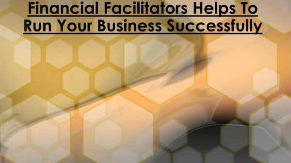 Run Your Business Successfully With Financial Facilitators