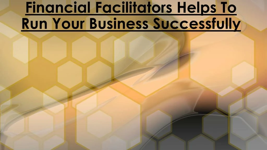financial facilitators helps to run your business successfully