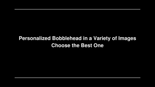 Personalized Bobblehead in a Variety of Images Choose the Best One