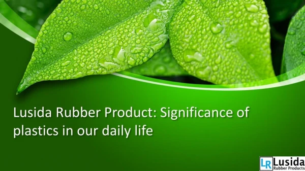 Lusida Rubber Product: Significance of plastics in our daily life