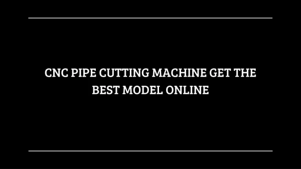 CNC PIPE CUTTING MACHINE GET THE BEST MODEL ONLINE