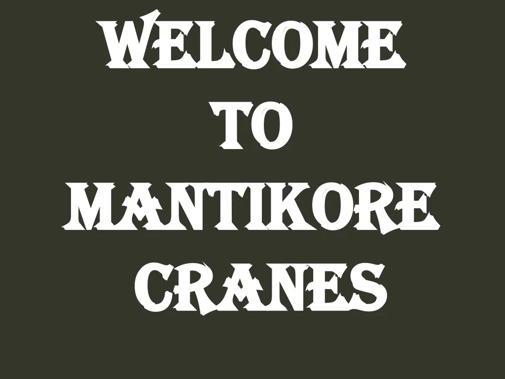 welcome welcome to to mantikore mantikore cranes