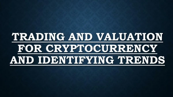 Trading And Valuation For Cryptocurrency And Identifying Trends