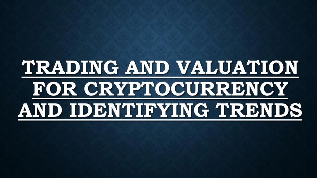 trading and valuation for cryptocurrency and identifying trends