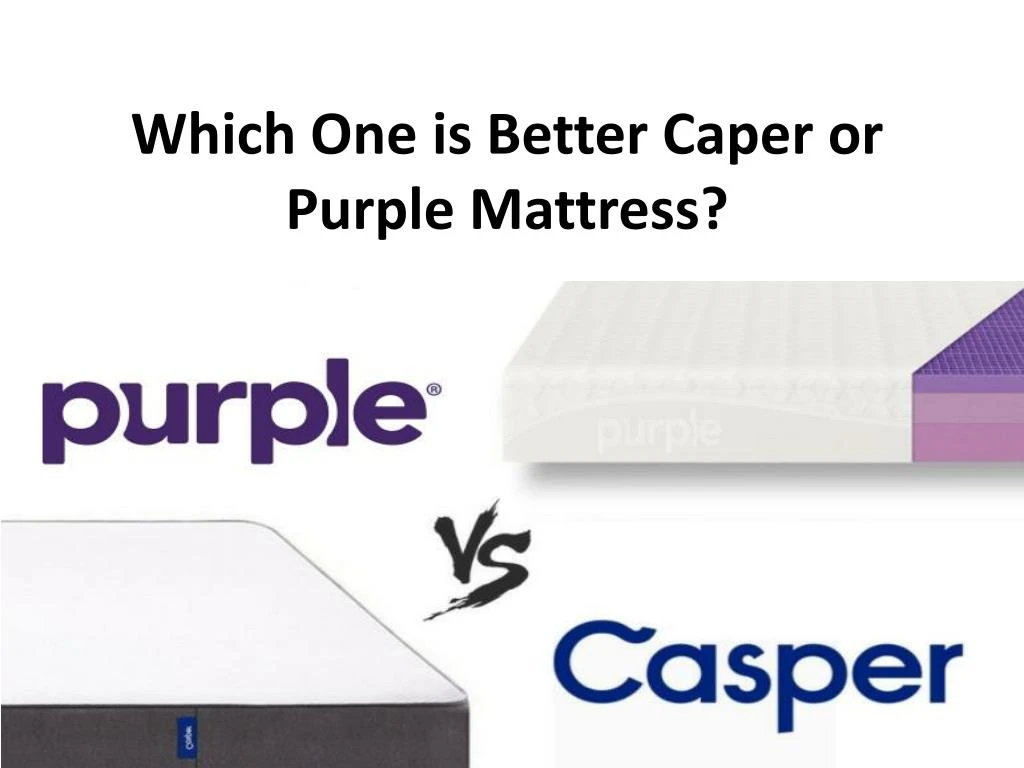 which one is better caper or purple mattress
