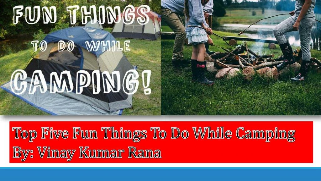 top five fun things to do while camping by vinay