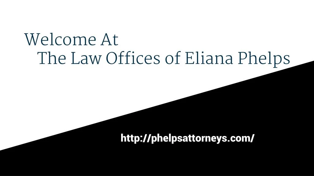 welcome at the law offices of eliana phelps