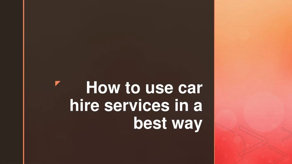 how to use car hire services in a best way