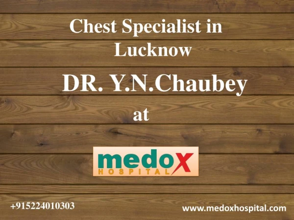 Dr Y N Chaubey | Chest Specialist in Lucknow | Famous Chest Specialist Lucknow