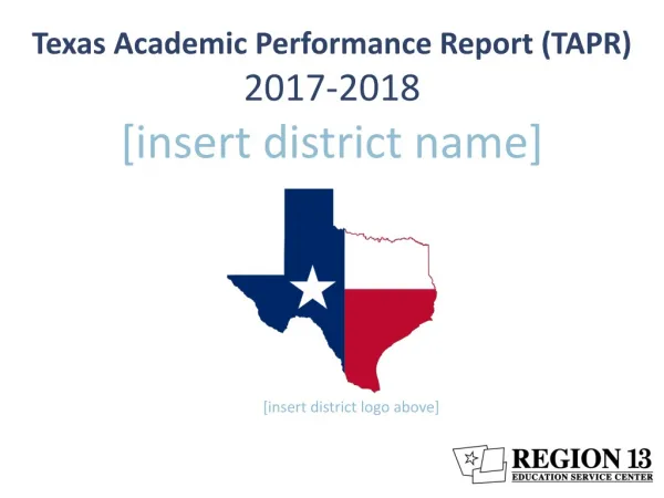 Texas Academic Performance Report (TAPR) 2017-2018 [ insert district name]