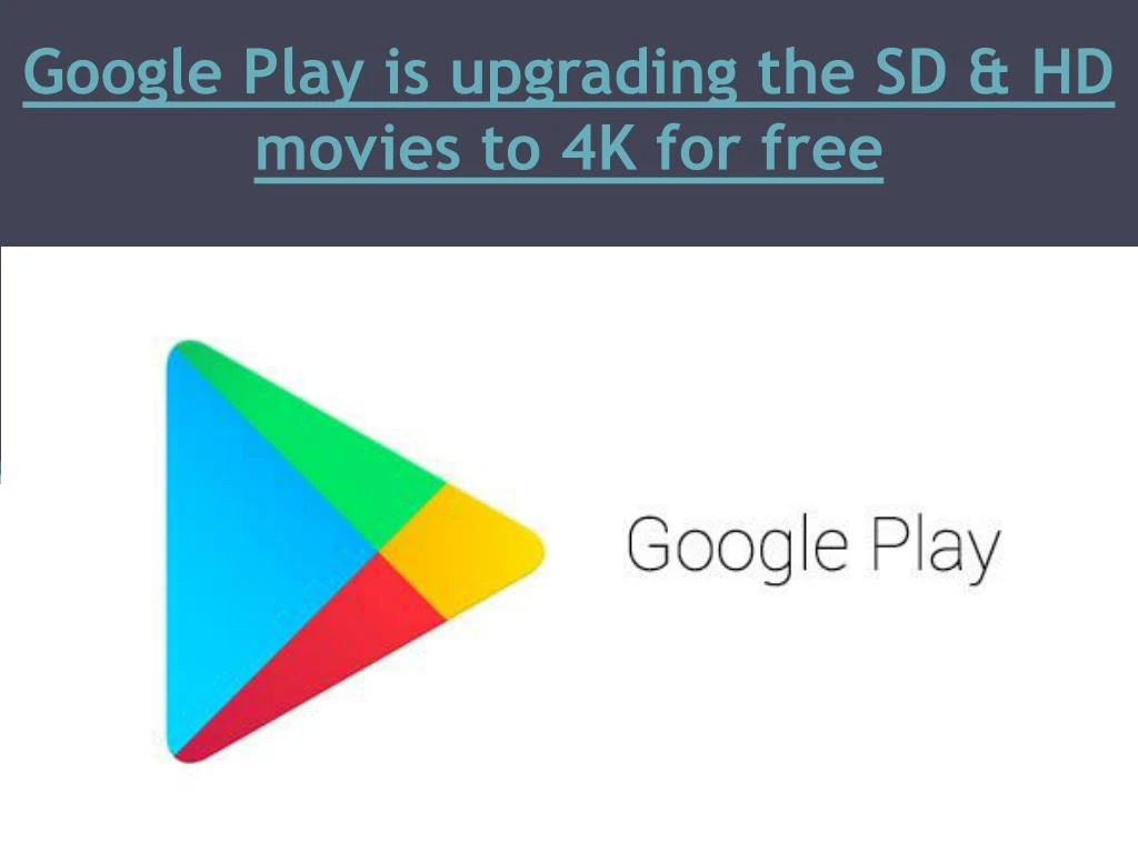 google play is upgrading the sd hd movies to 4k for free