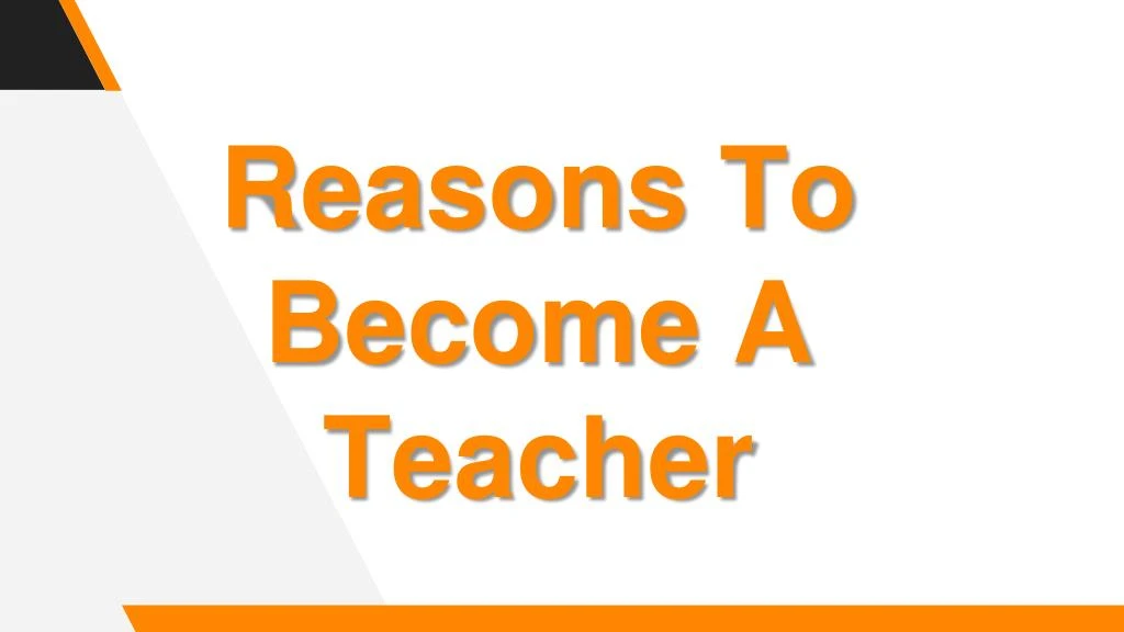 r easons to become a teacher