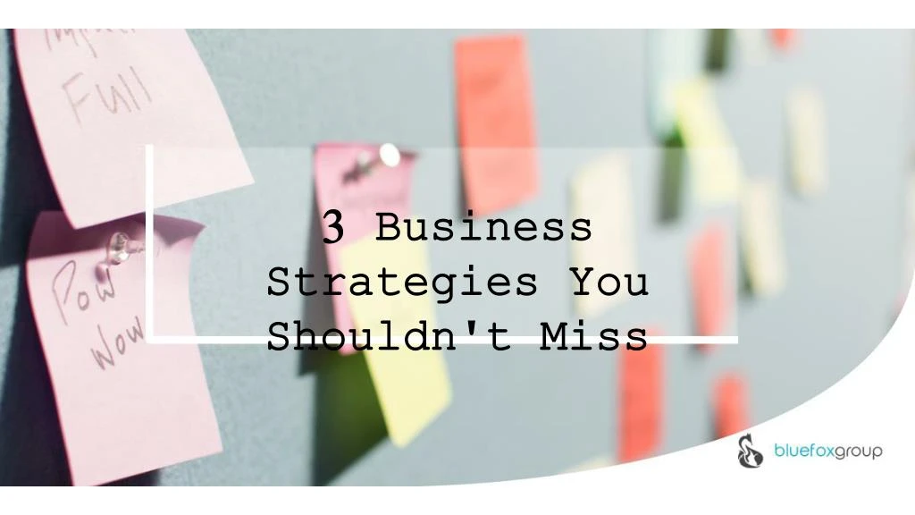 3 business strategies you shouldn t miss