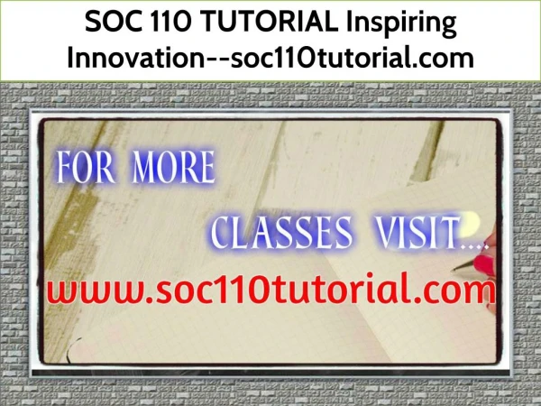 SOC 110 TUTORIAL Inspiring Innovation--soc110tutorial.com
