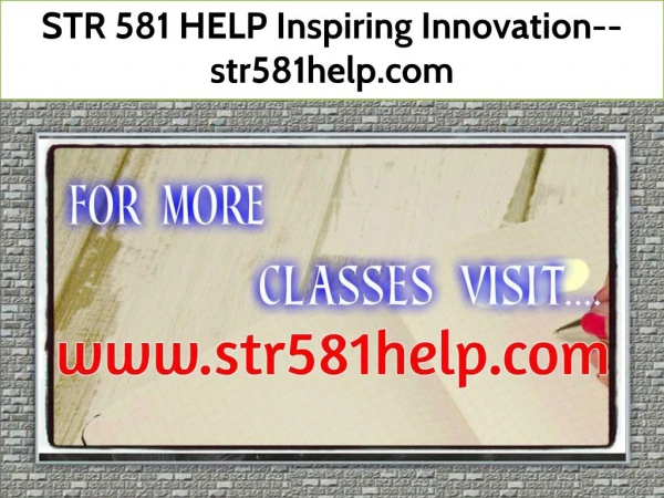 STR 581 HELP Inspiring Innovation--str581help.com
