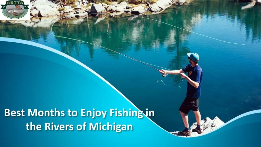 best months to enjoy fishing in the rivers of michigan